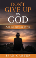 Don't give up on God