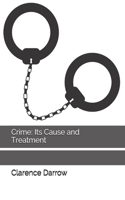 Crime: Its Cause and Treatment