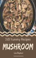 365 Yummy Mushroom Recipes: Yummy Mushroom Cookbook - Your Best Friend Forever