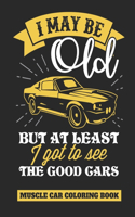 I May Be Old But At Least I Got To See The Good Cars