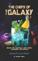 The Chefs of The Galaxy: Recipes for Celestials, Kree People, Guardians, And Mortals - Guardians of the Galaxy Cookbook