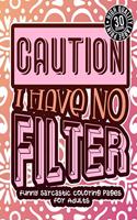 Caution I Have No Filter