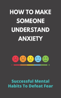 How To Make Someone Understand Anxiety