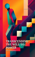 Transcending the Will to Power