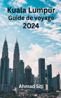 Kuala Lumpur Guide de voyage 2024