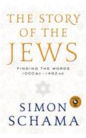 The Story of the Jews: Finding the Words 1000 Bc-1492 Ad