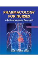 Pharmacology for Nurses: A Pathophysiologic Approach