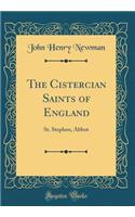 The Cistercian Saints of England: St. Stephen, Abbot (Classic Reprint)