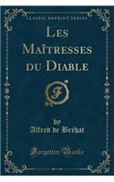 Les Maîtresses Du Diable (Classic Reprint)