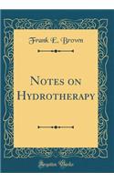 Notes on Hydrotherapy (Classic Reprint)