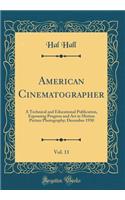 American Cinematographer, Vol. 11: A Technical and Educational Publication, Espousing Progress and Art in Motion Picture Photography; December 1930 (Classic Reprint)