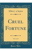 Cruel Fortune, Vol. 2 of 3 (Classic Reprint)