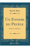 Un Ennemi Du Peuple: Drame En Cinq Actes (Classic Reprint)