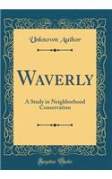 Waverly: A Study in Neighborhood Conservation (Classic Reprint)