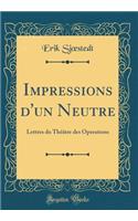 Impressions d'Un Neutre: Lettres Du Thï¿½ï¿½tre Des Operations (Classic Reprint)