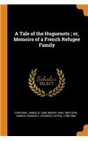 A Tale of the Huguenots; Or, Memoirs of a French Refugee Family