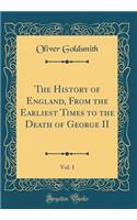 The History of England, from the Earliest Times to the Death of George II, Vol. 1 (Classic Reprint)