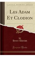 Les Adam Et Clodion (Classic Reprint)