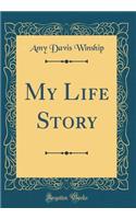 My Life Story (Classic Reprint)