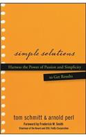 Simple Solutions: Harness the Power of Passion and Simplicity to Get Results