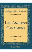 Les Anciens Canadiens, Vol. 1 (Classic Reprint)