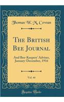 The British Bee Journal, Vol. 44: And Bee-Keepers' Adviser, January-December, 1916 (Classic Reprint)