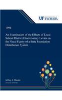 Examination of the Effects of Local School District Discretionary Levies on the Fiscal Equity of a State Foundation Distribution System