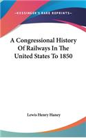 Congressional History Of Railways In The United States To 1850