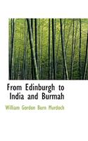 From Edinburgh to India and Burmah