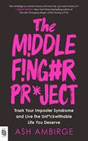 The Middle Finger Project: Trash Your Imposter Syndrome and Live the Unf*ckwithable Life You Deserve