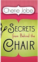 Secrets from Behind the Chair