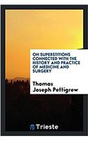 On Superstitions Connected with the History and Practice of Medicine and Surgery