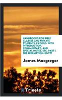 Handbooks for Bible Classes and Private Students. Exodus: With Introduction, Commentary, and Special Notes, Etc. Part I. the Redemption: Egypt