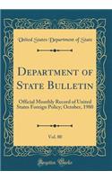 Department of State Bulletin, Vol. 80: Official Monthly Record of United States Foreign Policy; October, 1980 (Classic Reprint)