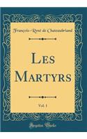 Les Martyrs, Vol. 1 (Classic Reprint)
