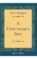 A Chautauqua Idyl (Classic Reprint)