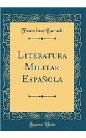Literatura Militar EspaÃ±ola (Classic Reprint)