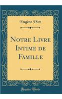 Notre Livre Intime de Famille (Classic Reprint)