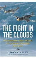 The Fight in the Clouds: The Extraordinary Combat Experience of P-51 Mustang Pilots During World War II