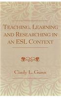 Teaching, Learning and Researching in an ESL Context