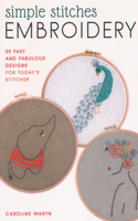 Simple Stitches Embroidery: 39 Fast and Fabulous Designs for Today's Stitcher