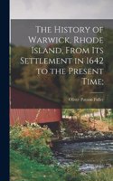 History of Warwick, Rhode Island, From its Settlement in 1642 to the Present Time;