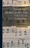 Divine and Moral Songs for the Use of Children