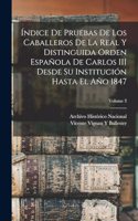 Índice De Pruebas De Los Caballeros De La Real Y Distinguida Orden Española De Carlos III Desde Su Institución Hasta El Año 1847; Volume 3