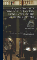 Sir John Froissart's Chronicles of England, France, Spain, and the Adjoining Countries