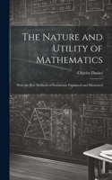 Nature and Utility of Mathematics; With the Best Methods of Instruction Explained and Illustrated