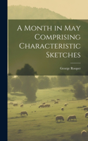 A Month in May Comprising Characteristic Sketches