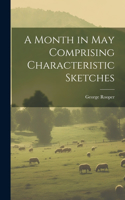 Month in May Comprising Characteristic Sketches