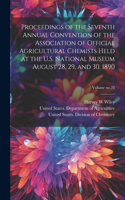 Proceedings of the Seventh Annual Convention of the Association of Official Agricultural Chemists Held at the U.S. National Museum August 28, 29, and 30, 1890; Volume no.28