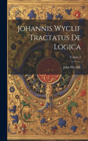 Johannis Wyclif Tractatus De Logica; Volume 2